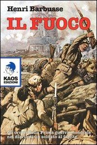 Il fuoco - Henri Barbusse - Libro Kaos 2007, Libertaria | Libraccio.it