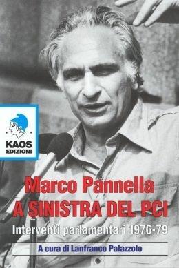 A sinistra del PCI. Interventi parlamentari 1976-79 - Marco Pannella - Libro Kaos 2007 | Libraccio.it