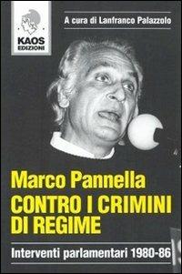 Contro i crimini di regime. Interventi parlamentari 1980-86 - Marco Pannella - Libro Kaos 2007 | Libraccio.it