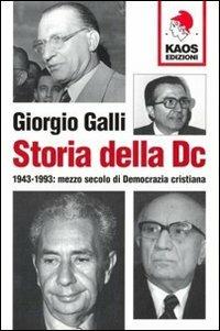 Storia della DC. 1943-1993: mezzo secolo di Democrazia cristiana - Giorgio Galli - Libro Kaos 2007 | Libraccio.it