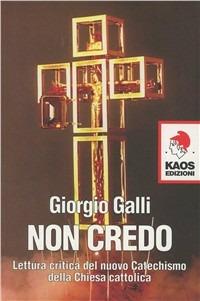 Non credo. Ediz. illustrata - Giorgio Galli - Libro Kaos 2006 | Libraccio.it