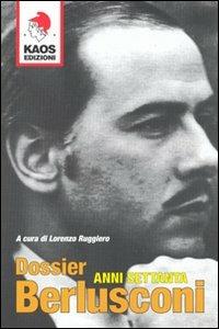 Dossier Berlusconi. Anni Settanta  - Libro Kaos 2009 | Libraccio.it