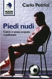 Piedi nudi. Calcio e sesso, scopate e pallonate