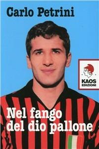 Nel fango del dio pallone - Carlo Petrini - Libro Kaos 2010 | Libraccio.it