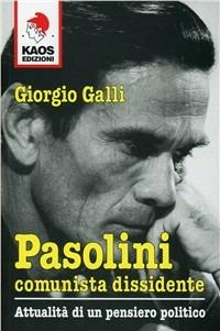 Pasolini comunista dissidente - Giorgio Galli - Libro Kaos 2010 | Libraccio.it