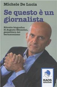 Se questo è un giornalista. Augusto Minzolini gazzettiere del berlusconismo - Michele De Lucia - Libro Kaos 2011 | Libraccio.it