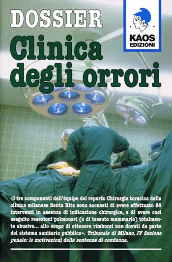 Dossier. Clinica degli orrori  - Libro Kaos 2011 | Libraccio.it