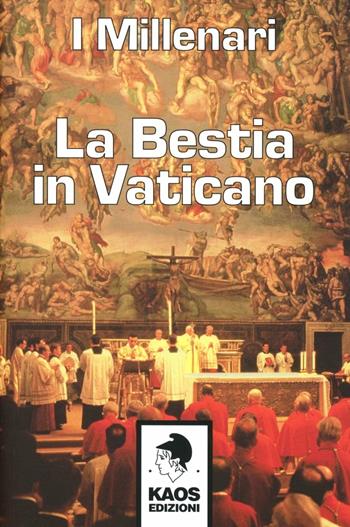 La bestia in Vaticano - I Millenari - Libro Kaos 2012 | Libraccio.it