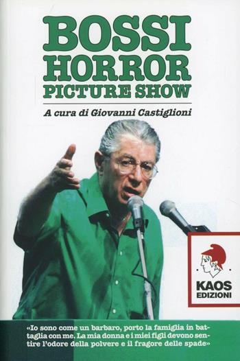 Bossi horror picture show  - Libro Kaos 2012 | Libraccio.it