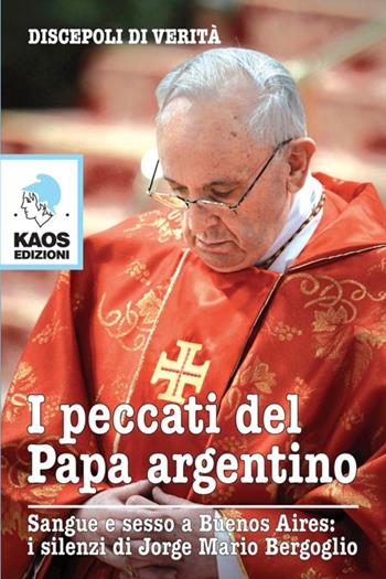 I peccati del papa argentino  - Libro Kaos 2013 | Libraccio.it