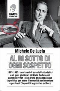 Al di sotto di ogni sospetto - Michele De Lucia - Libro Kaos 2013 | Libraccio.it