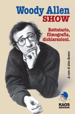 Woody Allen show. Battutario, filmografia, dichiarazioni  - Libro Kaos 2015, Culturclub | Libraccio.it