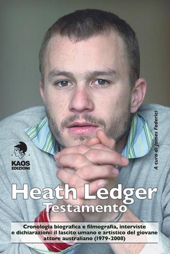 Heath Ledger. Testamento  - Libro Kaos 2015 | Libraccio.it