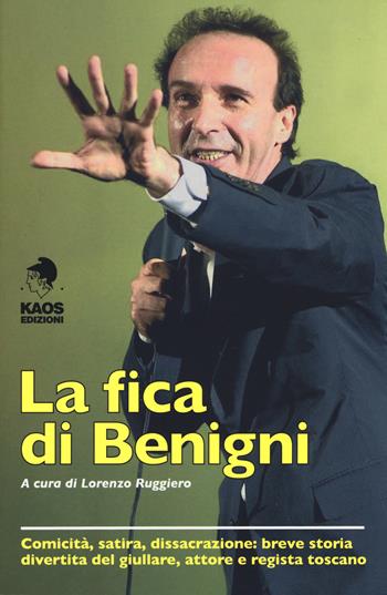 La fica di Benigni  - Libro Kaos 2016 | Libraccio.it