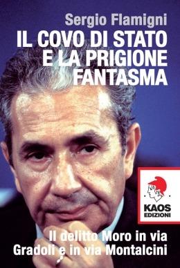 Il covo di Stato e la prigione fantasma. Il delitto Moro in via Gradoli e in via Montalcini - Sergio Flamigni - Libro Kaos 2016, Libertaria | Libraccio.it