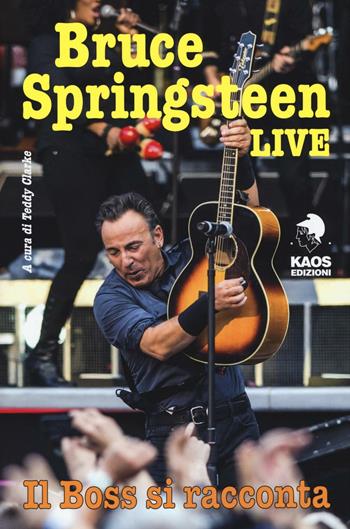 Bruce Springsteen Live  - Libro Kaos 2016 | Libraccio.it