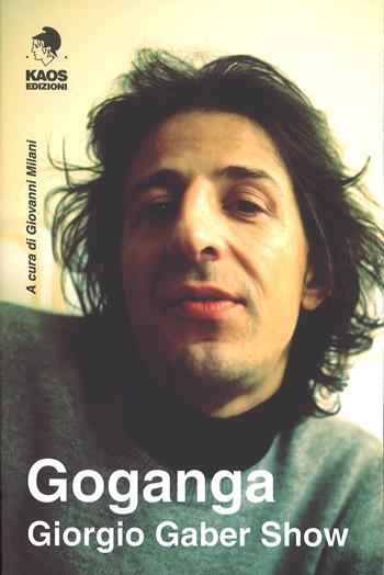 Goganga. Giorgio Gaber show  - Libro Kaos 2017, Libertaria | Libraccio.it