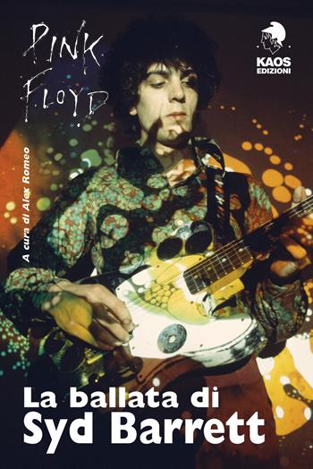 La ballata di Syd Barrett  - Libro Kaos 2018 | Libraccio.it