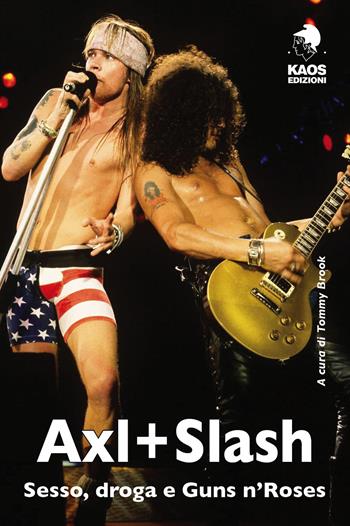 Axl + Slash. Sesso, droga e Guns n'Roses  - Libro Kaos 2019 | Libraccio.it