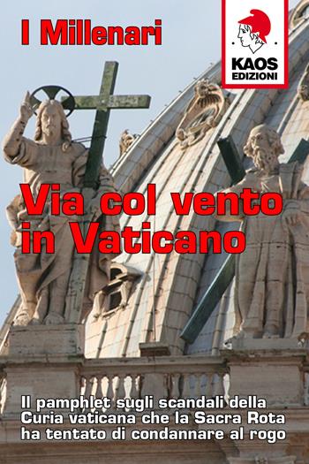 Via col vento in Vaticano - I Millenari - Libro Kaos 2018, Libertaria | Libraccio.it