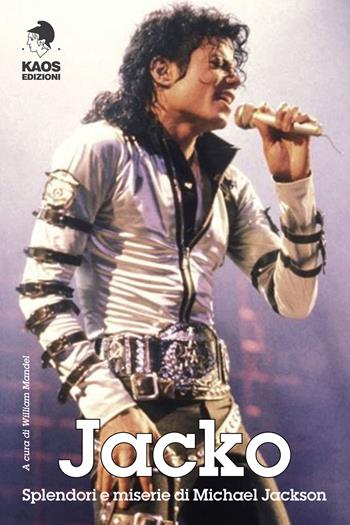 Jacko. Splendori e miserie di Michael Jackson  - Libro Kaos 2019, Gammalibri. Rock books | Libraccio.it