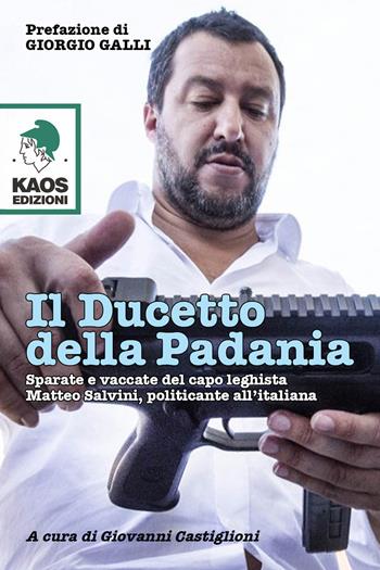 Il ducetto della Padania  - Libro Kaos 2019, Libertaria | Libraccio.it