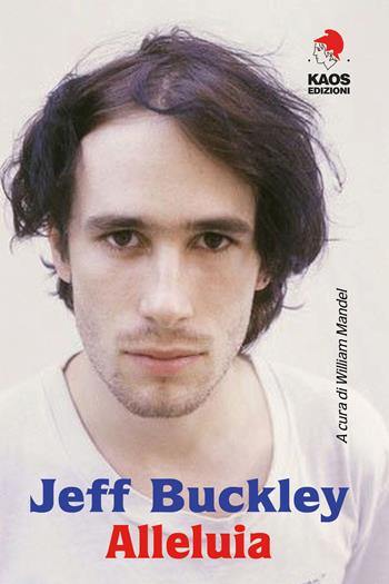 Jeff Buckley. Alleluia  - Libro Kaos 2020 | Libraccio.it