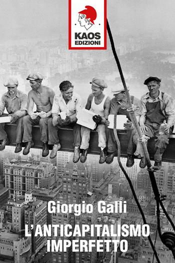 L'anticapitalismo imperfetto - Giorgio Galli - Libro Kaos 2020, Libertaria | Libraccio.it
