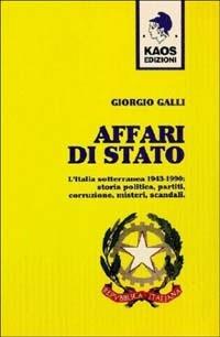 Affari di Stato. L'Italia sotterranea 1943-1990: storia, politica, partiti, corruzione, misteri, scandali - Giorgio Galli - Libro Kaos 1997, Gammalibri. Rock books | Libraccio.it