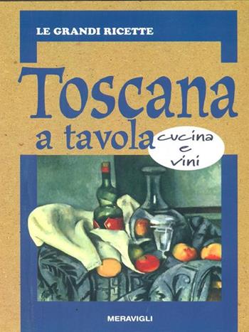La Toscana a tavola  - Libro Meravigli | Libraccio.it