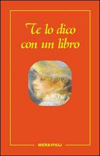 Te lo dico con un libro  - Libro Meravigli 2015 | Libraccio.it