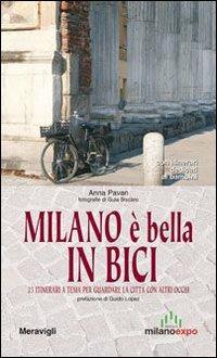 Milano è bella in bici. 25 itinerari a tema per guardare la città con altri occhi. Con itinerari dedicati ai bambini - Anna Pavan - Libro Meravigli 2013 | Libraccio.it