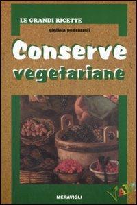 Conserve vegetariane. Ediz. illustrata - Gigliola Pedrazzoli - Libro Meravigli 2007, Le grandi ricette in cartapaglia | Libraccio.it