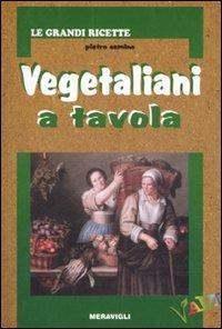 Vegetaliani a tavola. Ediz. illustrata - Pietro Semino - Libro Meravigli 2007, Le grandi ricette in cartapaglia | Libraccio.it