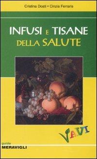Infusi e tisane della salute. Ediz. illustrata - Cristina Doati, Cinzia Ferraris - Libro Meravigli 2007, Guide | Libraccio.it