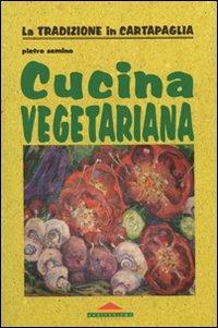 Cucina vegetariana - Pietro Semino - Libro Meravigli 2009, La tradizione in cartapaglia | Libraccio.it