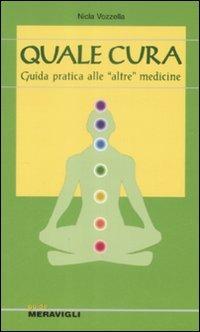 Quale cura. Guida introduttiva alle «altre» medicine - Nicla Vozzella - Libro Meravigli 2009, Guide | Libraccio.it
