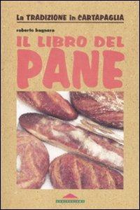 Il libro del pane - Roberto Bagnera - Libro Meravigli 2009, La tradizione in cartapaglia | Libraccio.it