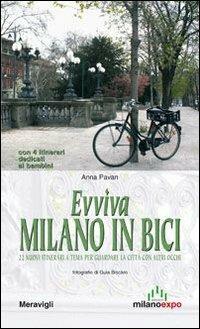 Evviva Milano in bici. 22 nuovi itinerari a tema per guardare la città con altri occhi - Anna Pavan - Libro Meravigli 2014, Itinerari | Libraccio.it