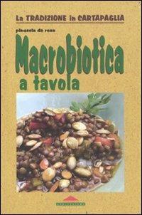 Macrobiotica a tavola - Pinuccia De Rosa - Libro Meravigli 2010, La tradizione in cartapaglia | Libraccio.it