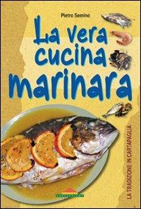 La vera cucina marinara - Pietro Semino - Libro Meravigli 2011, Le grandi ricette in cartapaglia | Libraccio.it