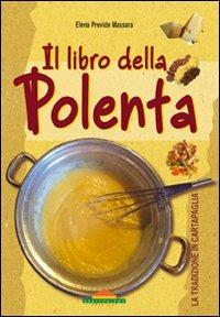 Il libro della polenta - Elena Previde Massara - Libro Meravigli 2011, Le grandi ricette in cartapaglia | Libraccio.it
