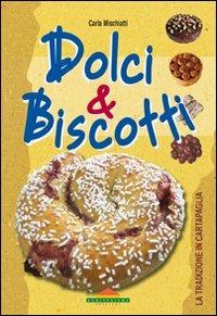 Dolci e biscotti - Carla Mischiatti - Libro Meravigli 2011, Le grandi ricette in cartapaglia | Libraccio.it