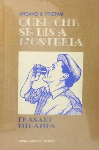 Quel che se dis al'osteria. Frasari milanes - Tristam Arcano - Libro Meravigli | Libraccio.it