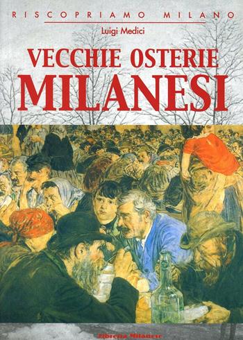 Vecchie osterie milanesi - L. Medici - Libro Meravigli 2003 | Libraccio.it