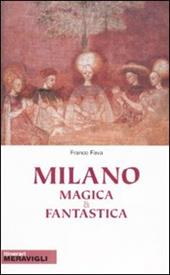 Milano magica e fantastica. Ediz. illustrata