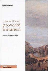 Il grande libro dei proverbi milanesi - Eugenio Restelli - Libro Meravigli 2007, Strenna | Libraccio.it