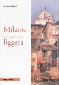 Milano. I racconti della liggera - Severino Pagani - Libro Meravigli 2007, Strenna | Libraccio.it