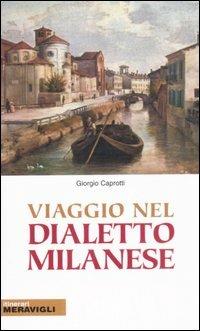 Viaggio nel dialetto milanese - Giorgio Caprotti - Libro Meravigli 2007, Riscopriamo Milano | Libraccio.it