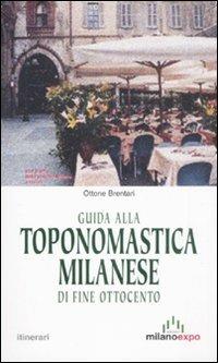 Guida alla toponomastica milanese di fine Ottocento - Ottone Brentari - Libro Meravigli 2008 | Libraccio.it